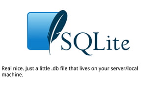 Real nice. Just a little .db file that lives on your server/local
machine.
 