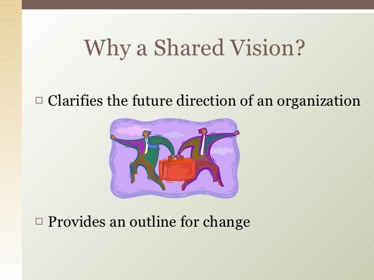 Creating A Shared Vision Creating a shared vision