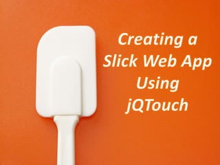 Creating a Slick Web App Using jQTouch 
