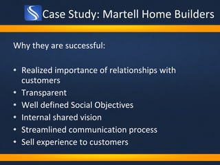 Case Study: Martell Home Builders <ul><li>Why they are successful: </li></ul><ul><li>Realized importance of relationships ...
