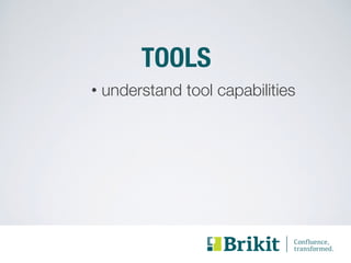 TOOLS 
• understand tool capabilities 
 