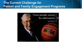 The Current Challenge for
Patient and Family Engagement Programs
 