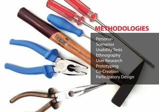 METHODOLOGIES
Personas
Scenarios
Usability Tests
Ethnography
User Research
Prototyping
Co-Creation
Participatory Design
 