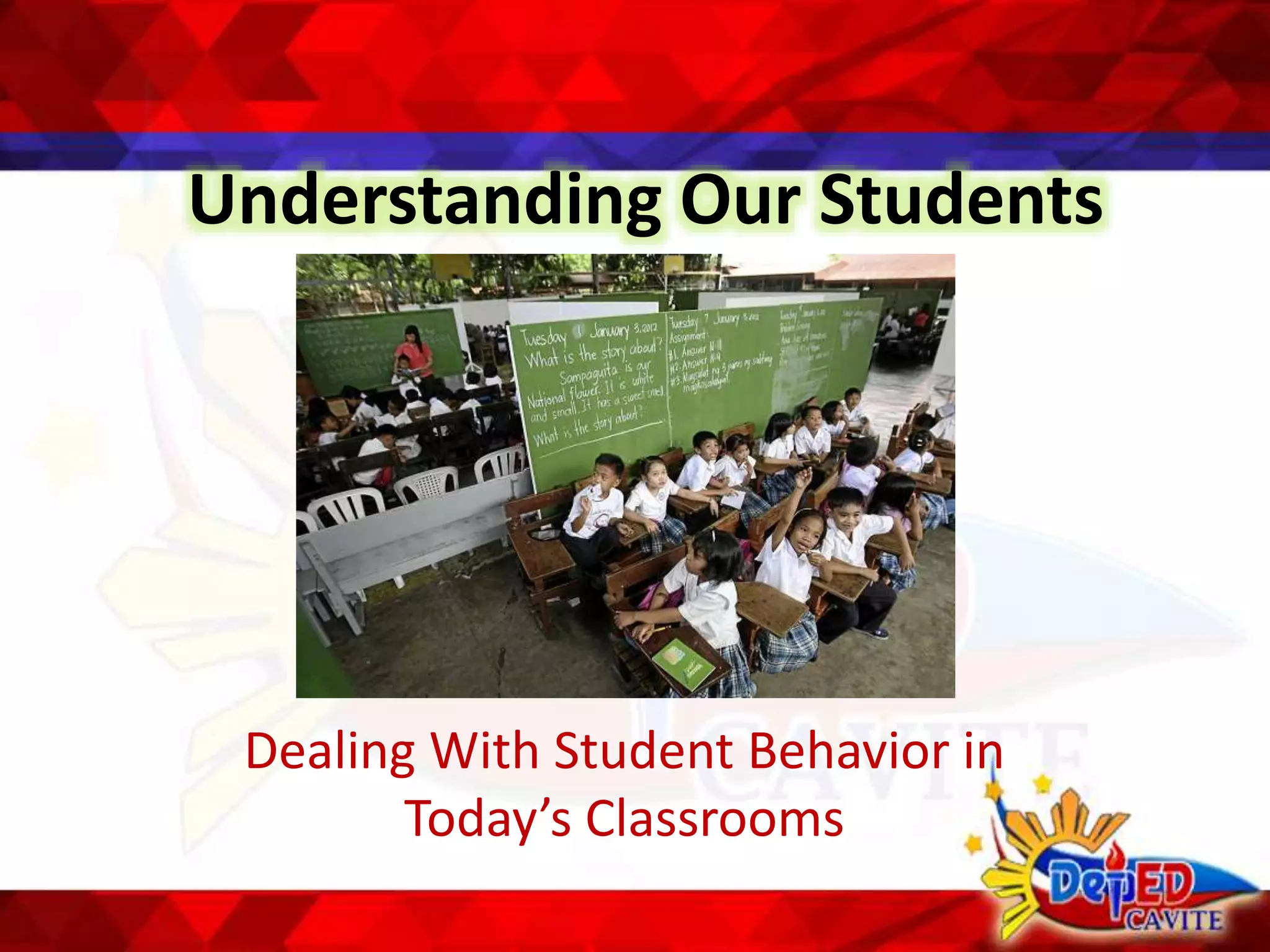 Understanding Our Students
Dealing With Student Behavior in
Today’s Classrooms
 