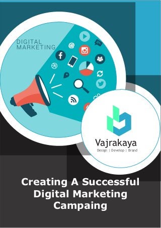 Vajrakaya
Design | Develop | Brand
Creating A Successful
Digital Marketing
Campaing
 