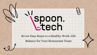 Seven Easy Steps to a Healthy Work-Life
Balance for Your Restaurant Team
 