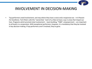 INVOLVEMENT IN DECISION-MAKING <ul><li>Top performers need involvement, and stay where they have a voice and a responsive ...