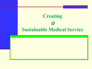 Creating aSustainable Medical Service 
