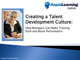 Creating a Talent Development Culture:  How Managers Can Make Training Stick and Boost Performance 1 