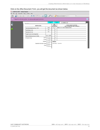 Creating Attachments to Work Items or to User Decisions in Workflows 
Click on the office Document: Form, you will get the document as shown below. 
SAP COMMUNITY NETWORK SDN - sdn.sap.com | BPX - bpx.sap.com | BOC - boc.sap.com 
© 2008 SAP AG 18 
 