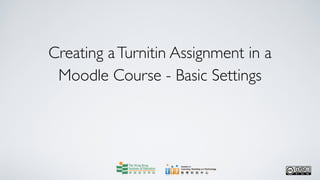 Creating a Turnitin Assignment in a
 Moodle Course - Basic Settings
 