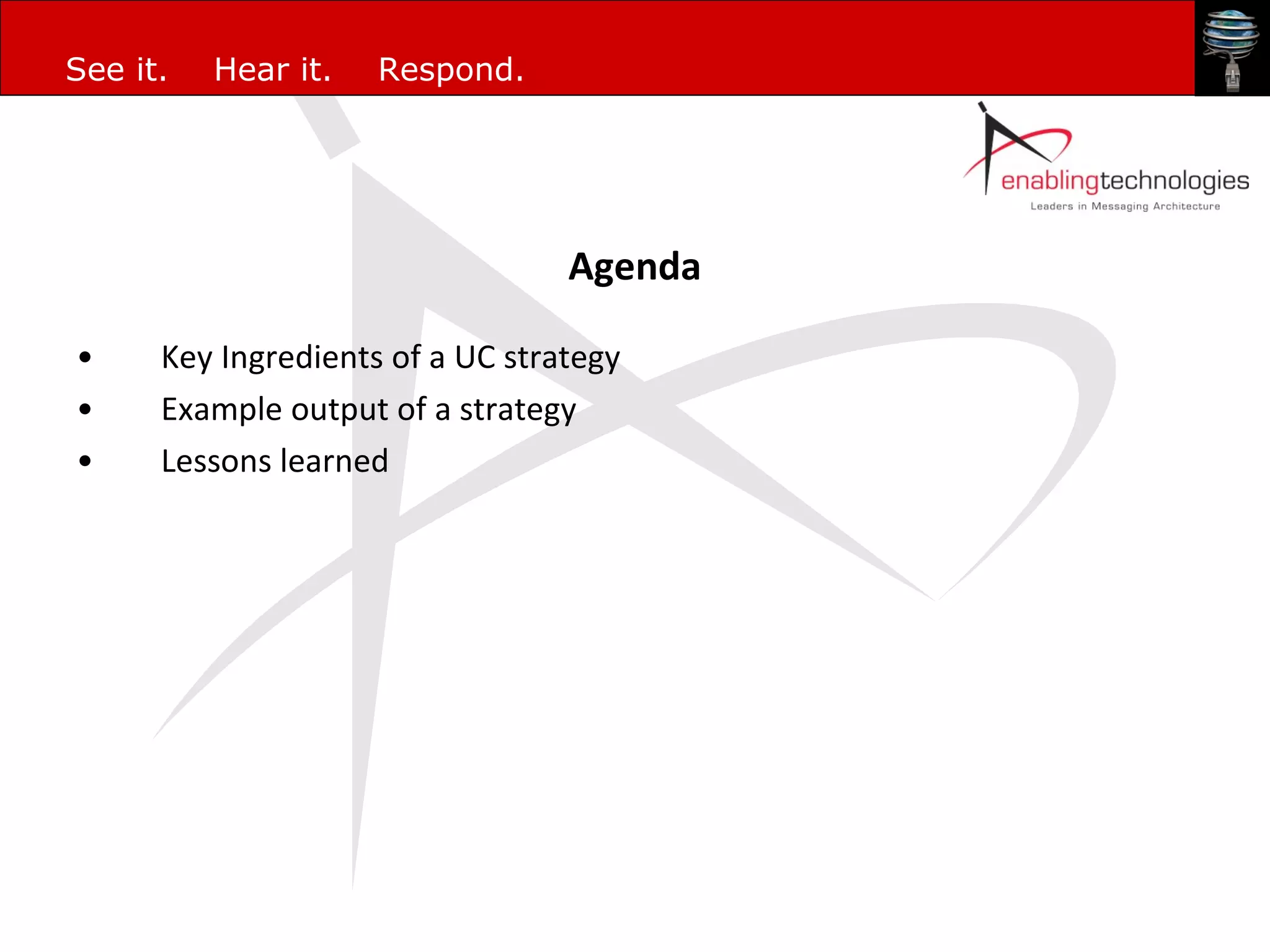 Agenda Key Ingredients of a UC strategy Example output of a strategy Lessons learned 