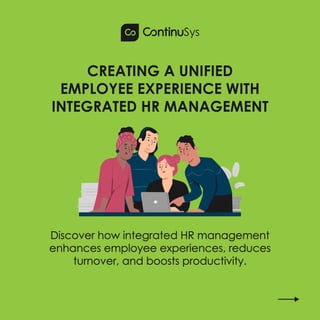 CREATING A UNIFIED
EMPLOYEE EXPERIENCE WITH
INTEGRATED HR MANAGEMENT
Discover how integrated HR management
enhances employee experiences, reduces
turnover, and boosts productivity.
 