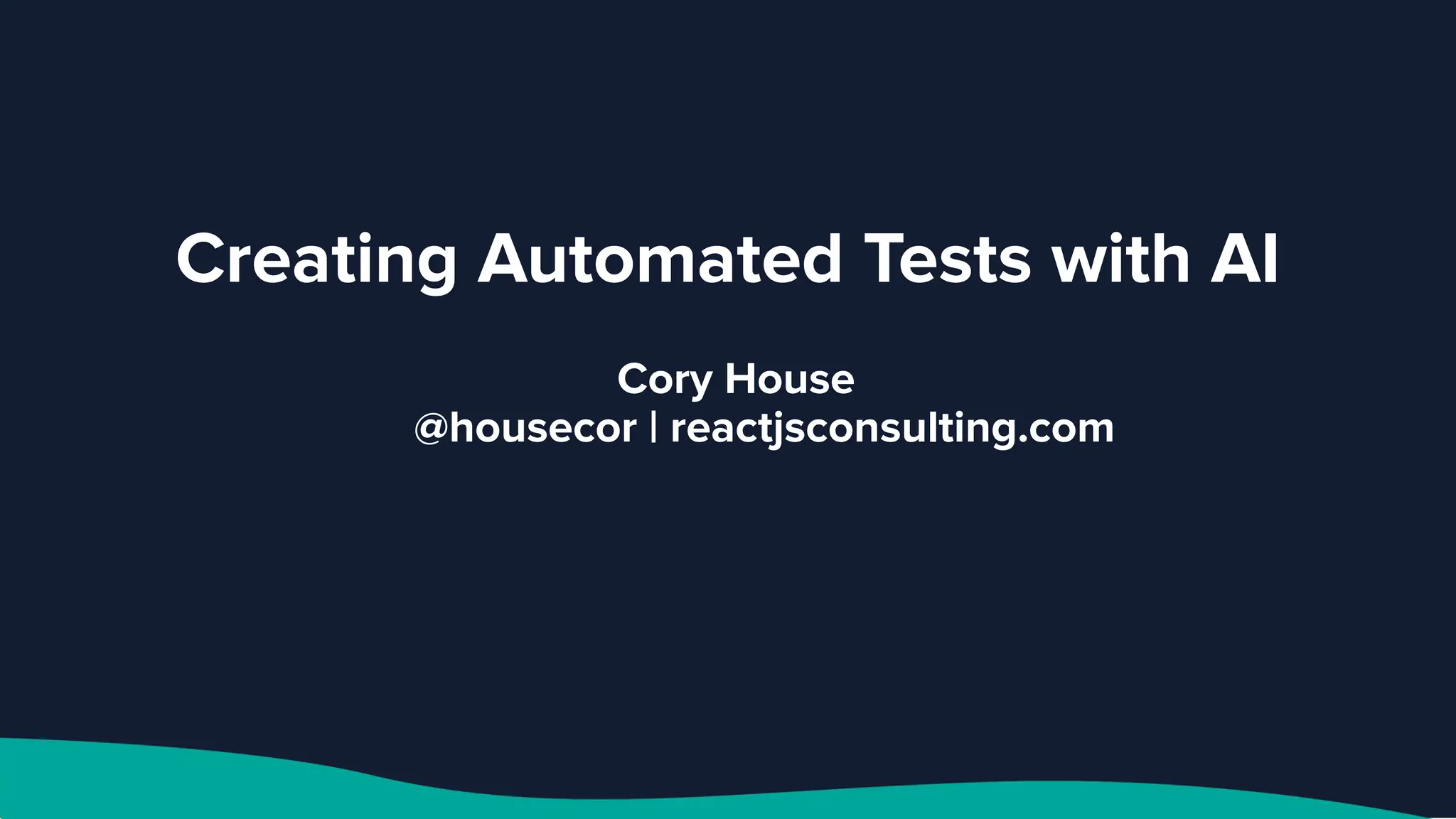 Creating Automated Tests with AI
Cory House
@housecor | reactjsconsulting.com
 