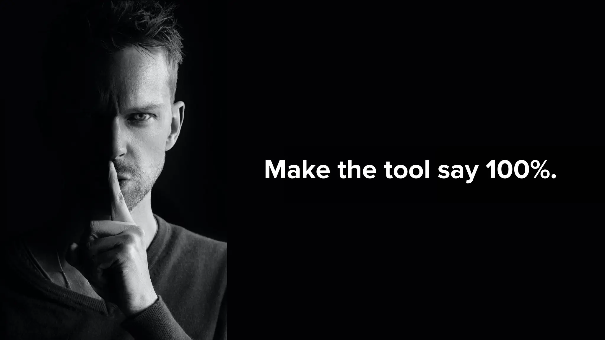 Make the tool say 100%.
 