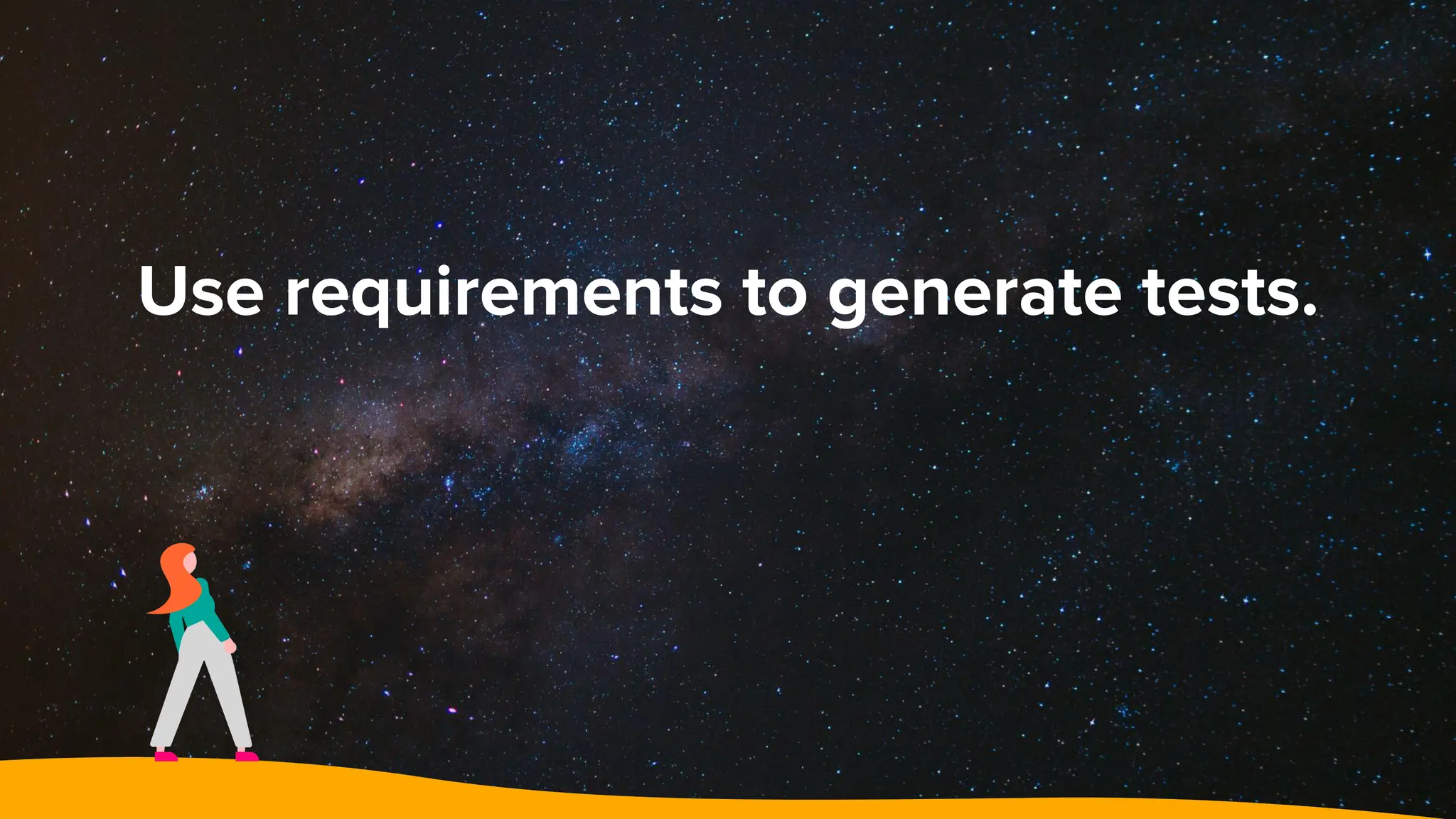 Use requirements to generate tests.
 