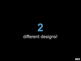 2
different designs!
 