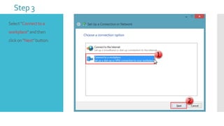 Step 3
Select "Connect to a
workplace" and then
click on "Next" button:

 