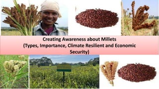 Creating Awareness about Millets
(Types, Importance, Climate Resilient and Economic
Security)
 