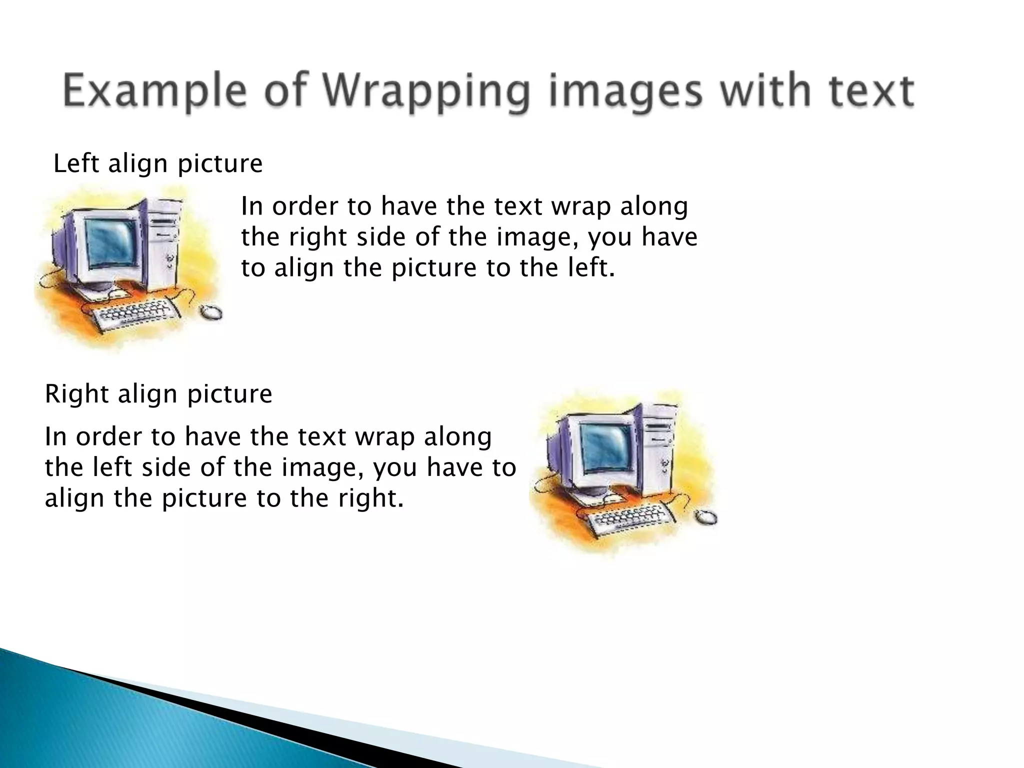Left align picture In order to have the text wrap along the right side of the image, you have to align the picture to the left. Right align picture In order to have the text wrap along the left side of the image, you have to align the picture to the right. 
