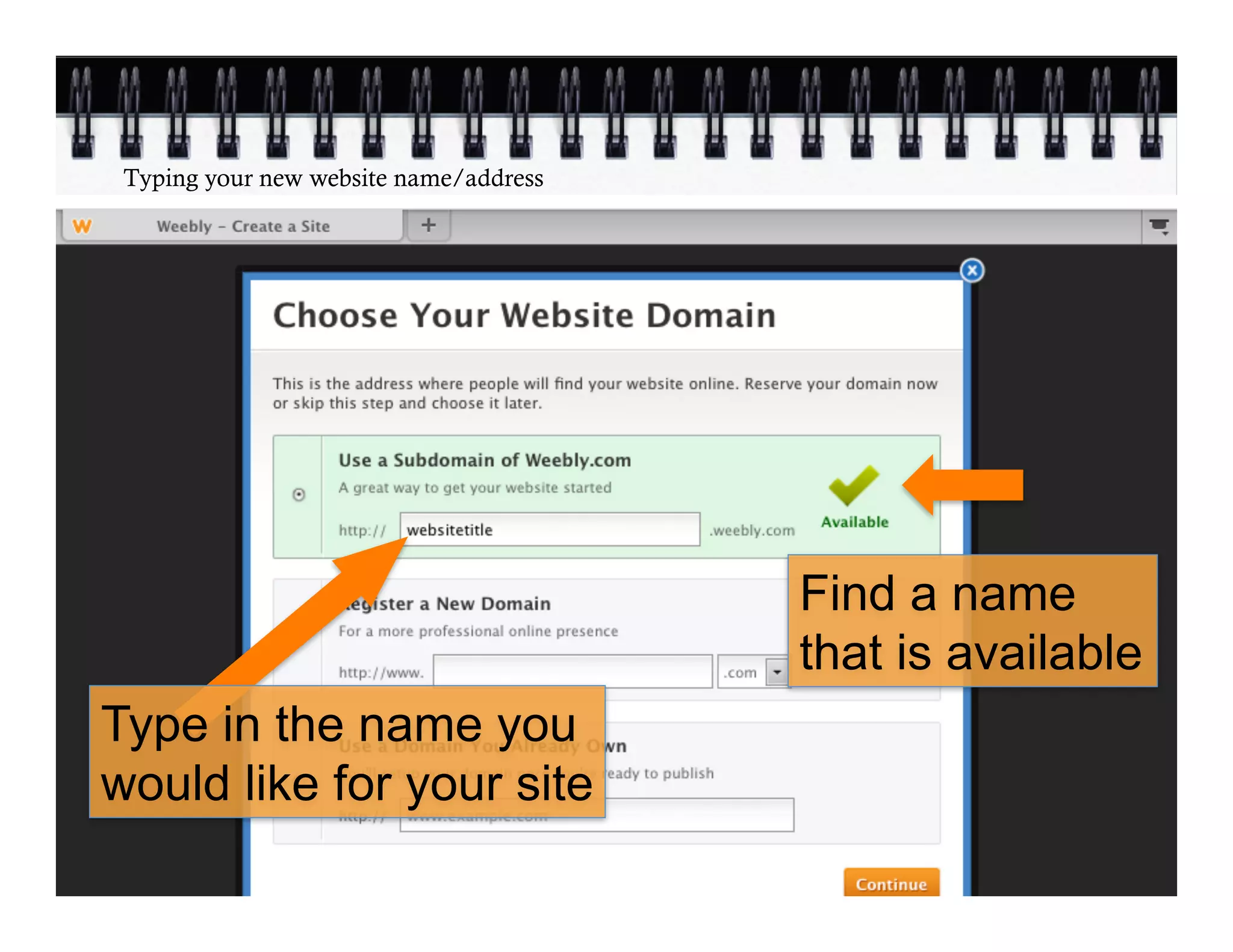 Typing your new website name/address




                                        Find a name
                                        that is available
Type in the name you
would like for your site
 