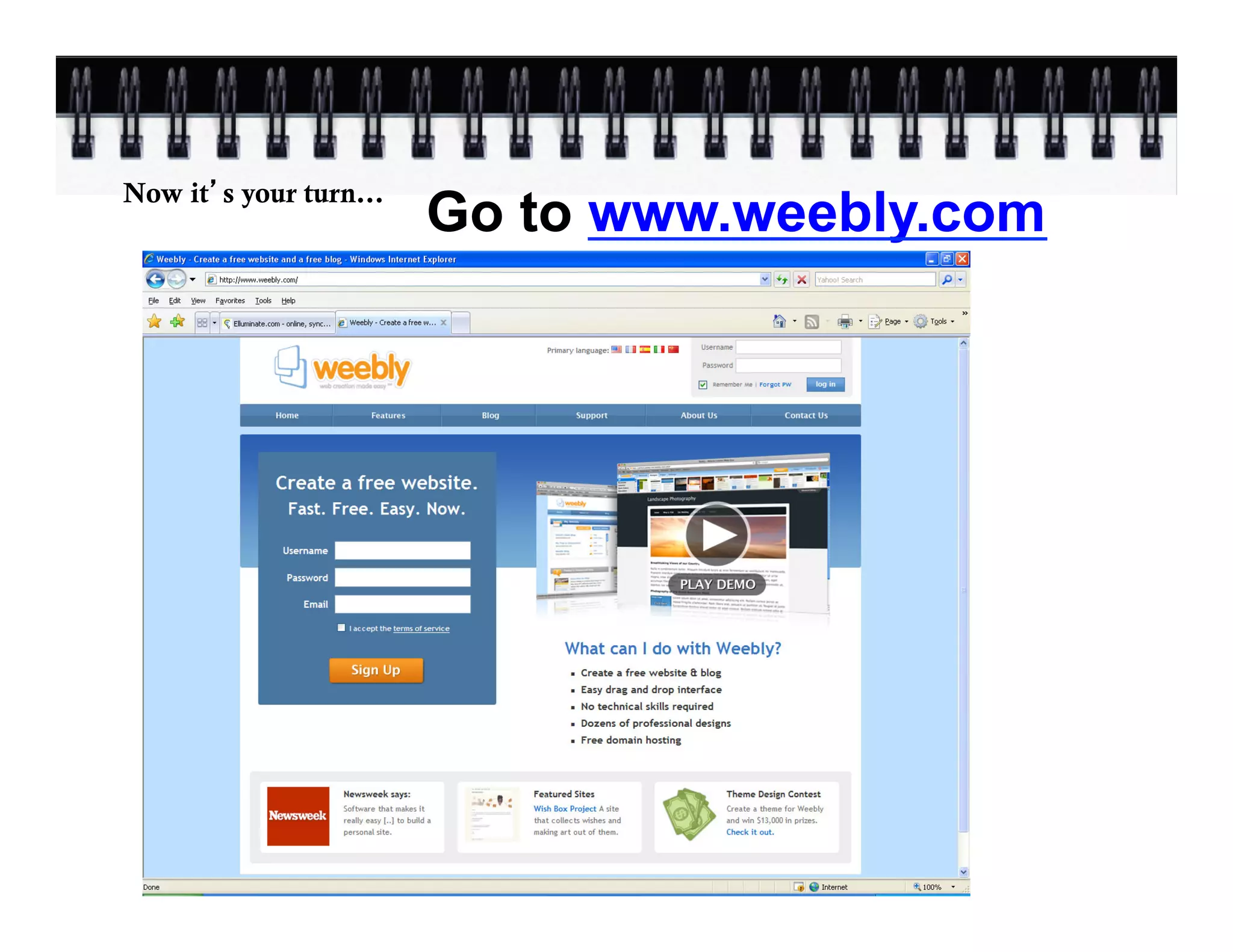 Go to www.weebly.com
Now it s your turn…
 