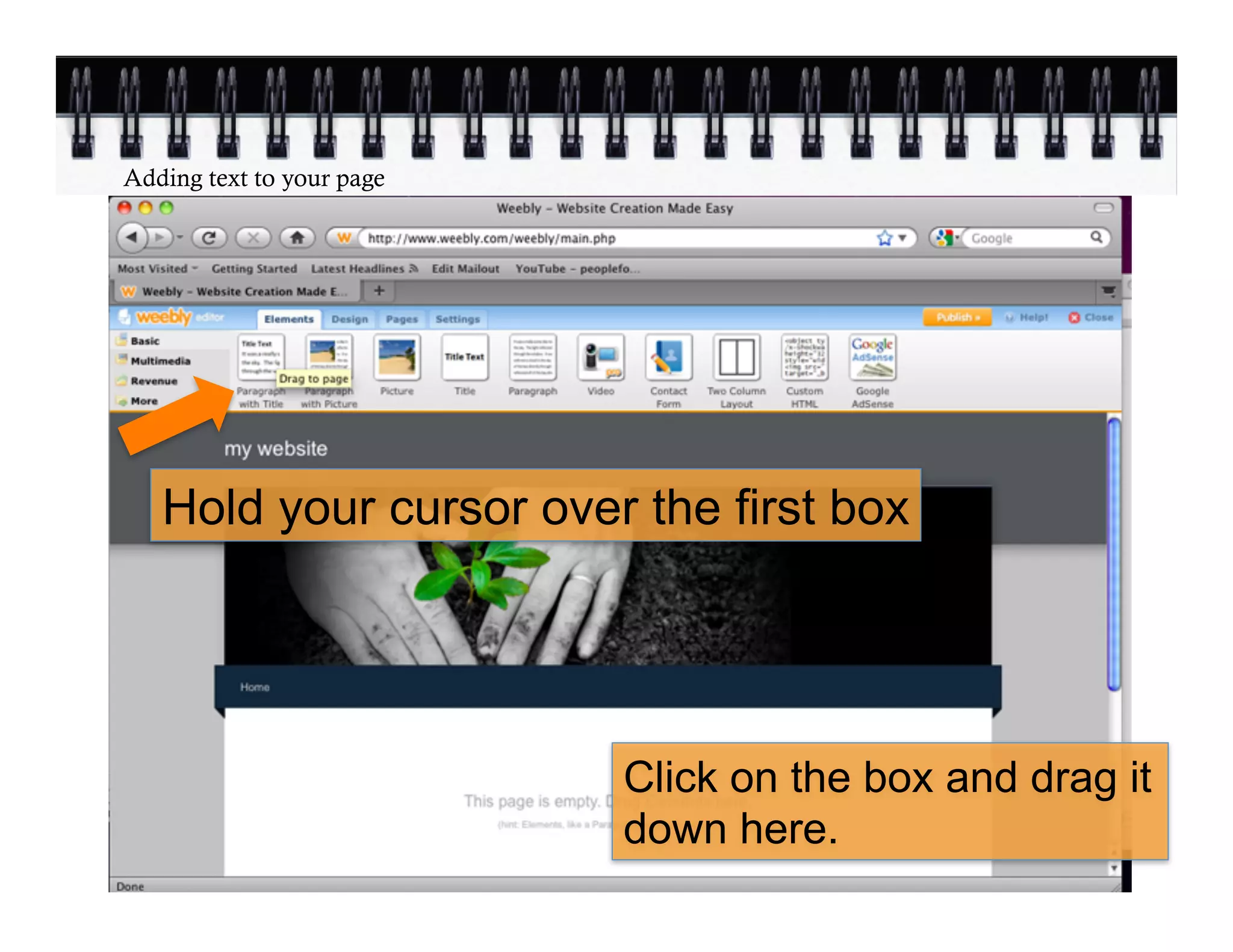 Adding text to your page




   Hold your cursor over the first box




                           Click on the box and drag it
                           down here.
 