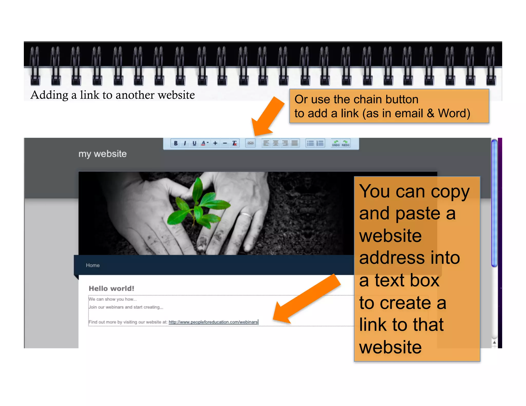 Adding a link to another website   Or use the chain button
                                   to add a link (as in email & Word)




                                               You can copy
                                               and paste a
                                               website
                                               address into
                                               a text box
                                               to create a
                                               link to that
                                               website
 