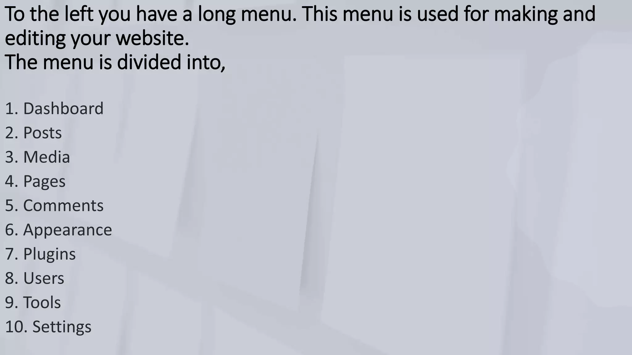 To the left you have a long menu. This menu is used for making and
editing your website.
The menu is divided into,
 