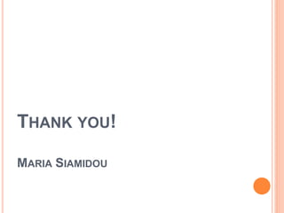 THANK YOU!
MARIA SIAMIDOU
 