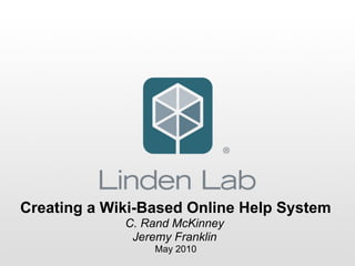 Creating a Wiki-Based Online Help System
             C. Rand McKinney
              Jeremy Franklin
                 May 2010
 