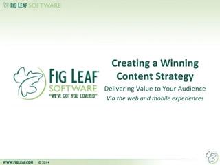 Creating a Winning
Content Strategy
Delivering Value to Your Audience
Via the web and mobile experiences
 