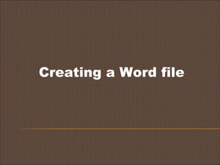Creating a Word file
 
