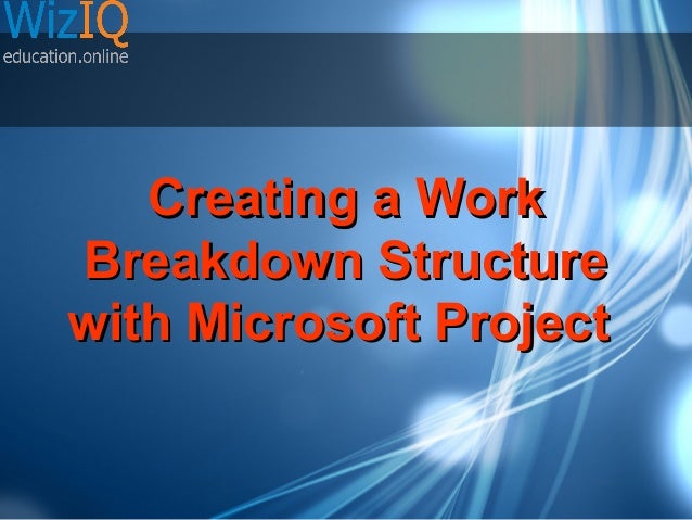 Creating A Work Breakdown Structure With Microsoft Project