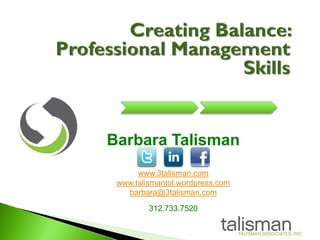 Barbara Talisman
      www.3talisman.com
 www.talismantol.wordpress.com
   barbara@3talisman.com

         312.733.7520
 