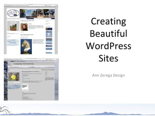Creating
Beautiful
WordPress
Sites
Ann Zerega Design
 