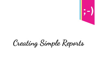 Creating Simple Reports
 