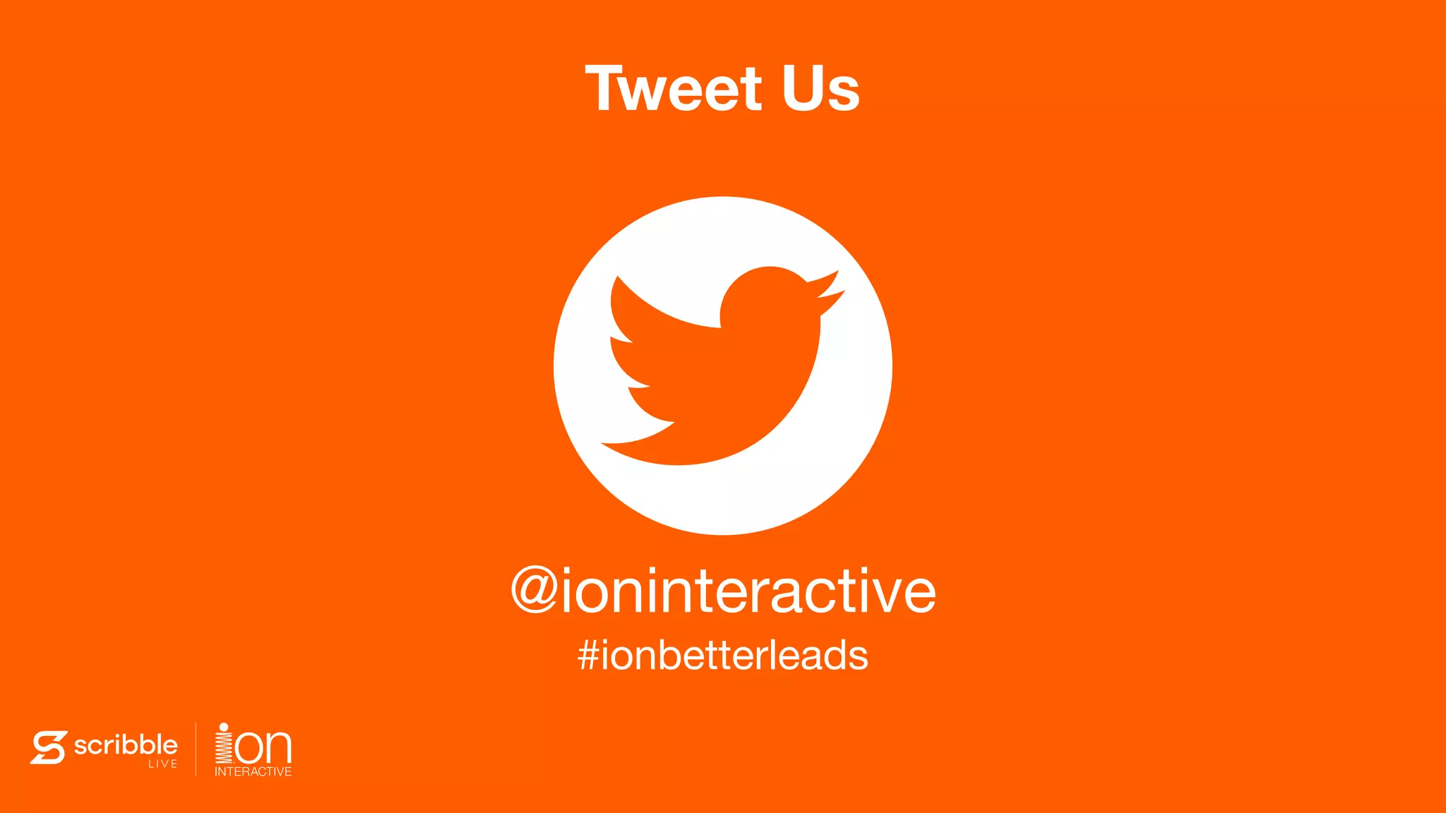 Tweet Us
@ioninteractive
#ionbetterleads
 