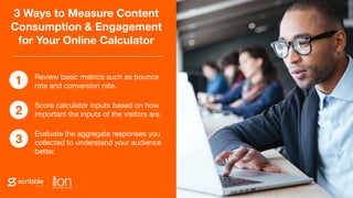 3 Ways to Measure Content
Consumption & Engagement
for Your Online Calculator
Review basic metrics such as bounce
rate and...