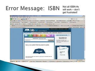 Error Message:  ISBNNot all ISBN #s will work – don’t get frustrated!