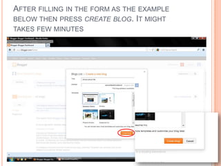 AFTER FILLING IN THE FORM AS THE EXAMPLE
BELOW THEN PRESS CREATE BLOG. IT MIGHT
TAKES FEW MINUTES
 