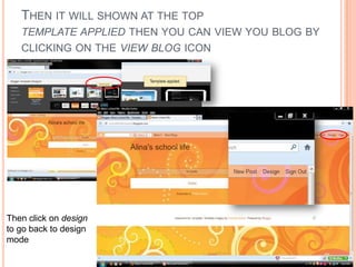 THEN IT WILL SHOWN AT THE TOP
   TEMPLATE APPLIED THEN YOU CAN VIEW YOU BLOG BY
   CLICKING ON THE VIEW BLOG ICON




Then...