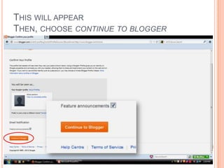 THIS WILL APPEAR
THEN, CHOOSE CONTINUE TO BLOGGER
 