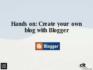 Hands on: Create your  own blog with Blogger 