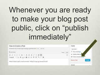 Whenever you are ready
to make your blog post
public, click on “publish
immediately”
