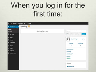 When you log in for the
first time:
