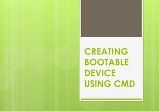 Creating Bootable Device using Command prompt.pptx