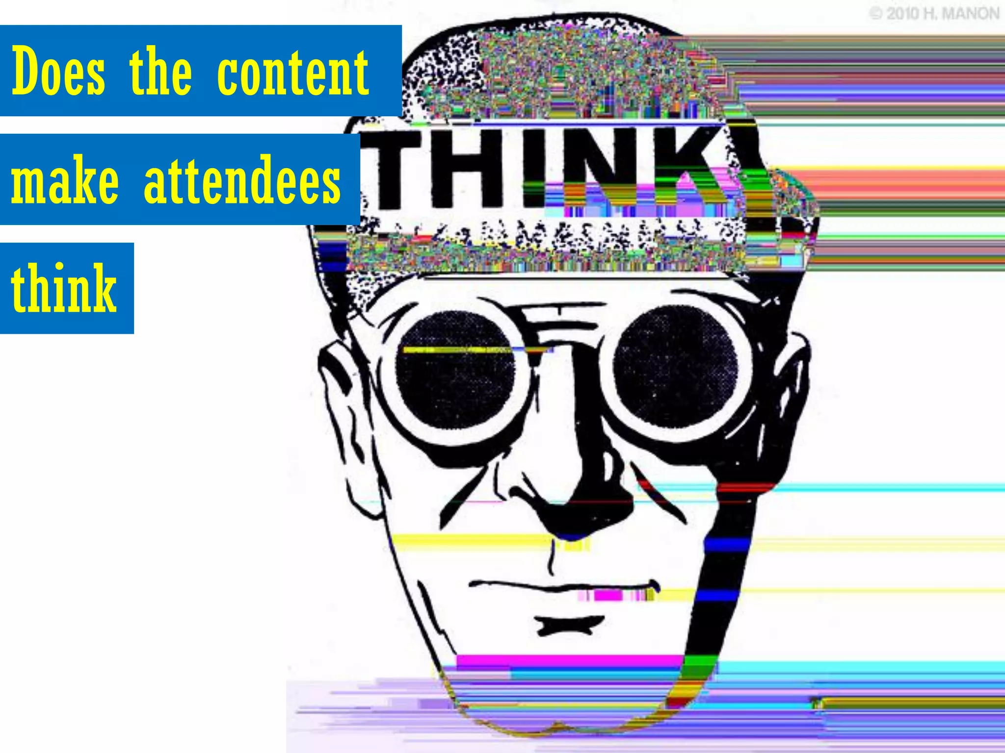 Does the content
make attendees
think
 