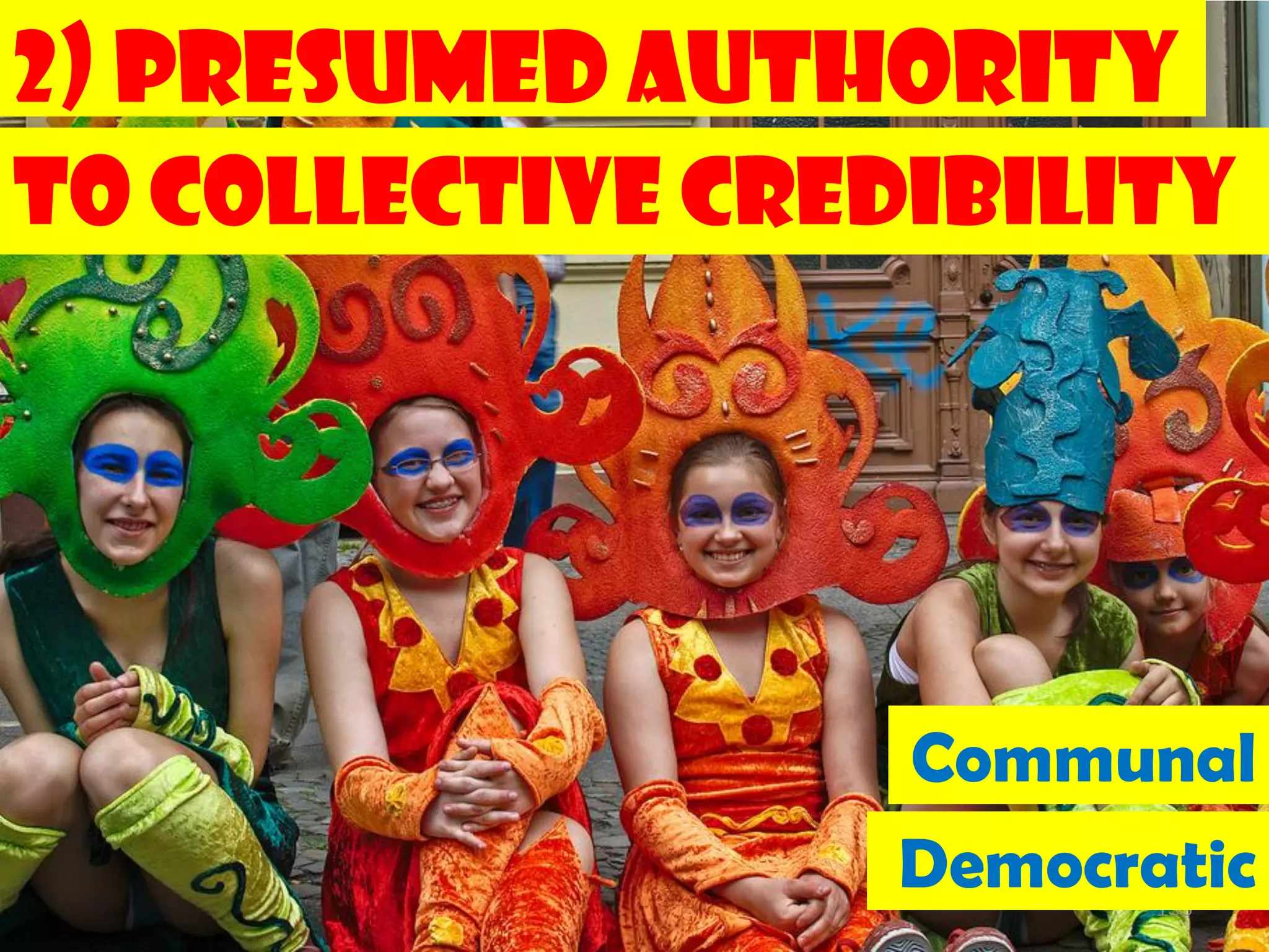 2) Presumed Authority
To Collective Credibility




                  Communal
                  Democratic
                         155
 