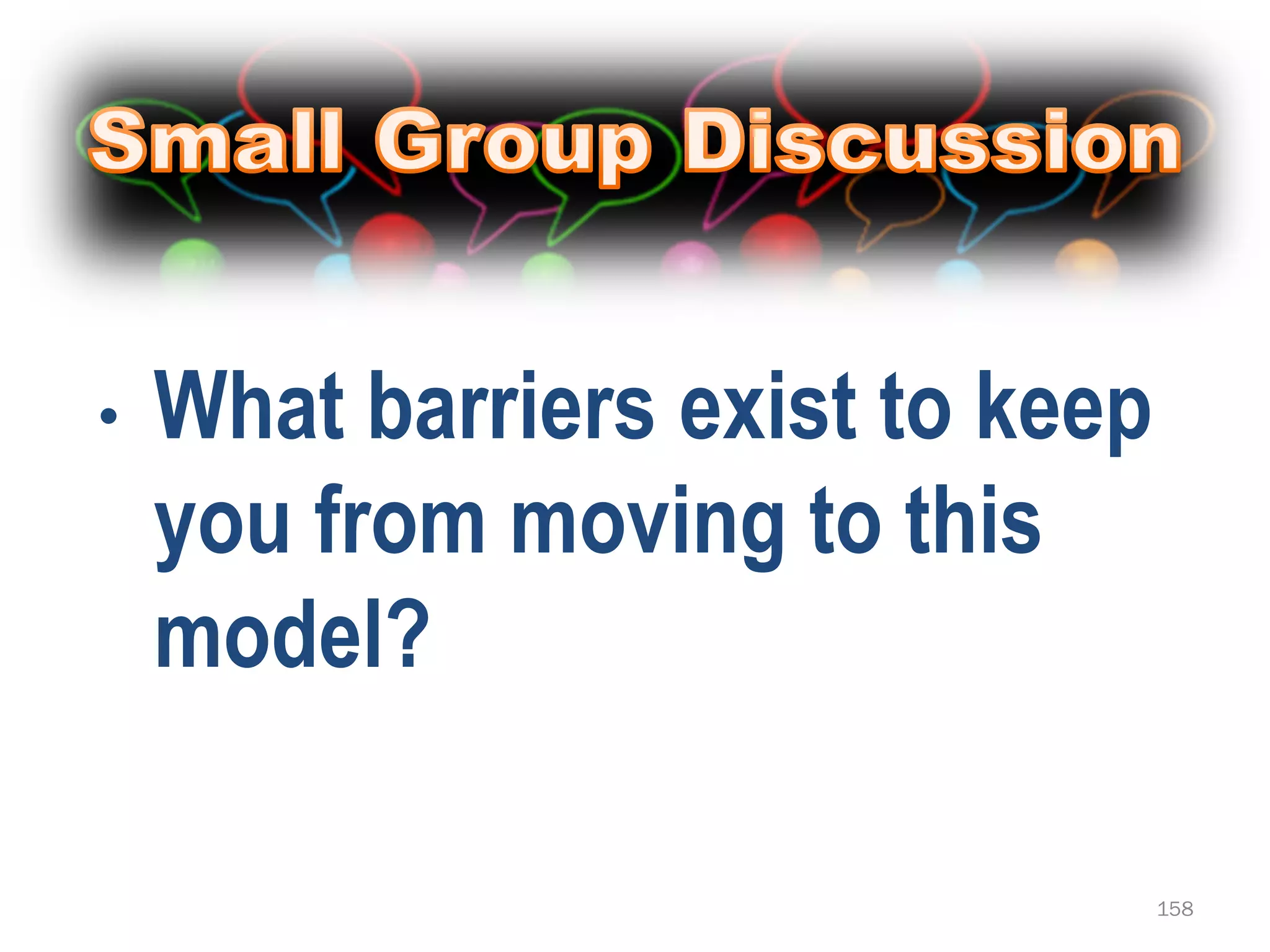 •   What barriers exist to keep
    you from moving to this
    model?

                                  158
 